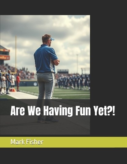Are We Having Fun Yet?!, Mark a Fisher - Paperback - 9798257687549