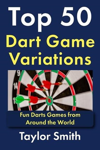 Top 50 Dart Game Variations, Taylor Smith - Paperback - 9798257818318