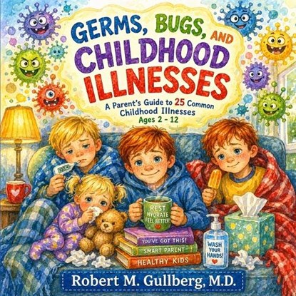 Germs, Bugs, and Childhood Illnesses, Robert M Gullberg - Paperback - 9798257946394