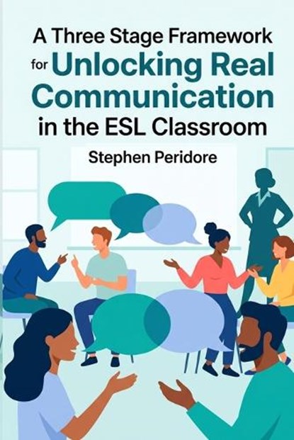A Three State Framework for Unlocking Real Communication in the ESL Classroom, Stephen Peridore - Paperback - 9798258001528