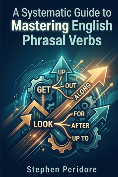 A Systematic Guide to Mastering English Phrasal Verbs, Stephen Peridore - Paperback - 9798258002891