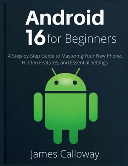 Calloway, J: Android 16 for Beginners, James Calloway - Paperback - 9798258047335