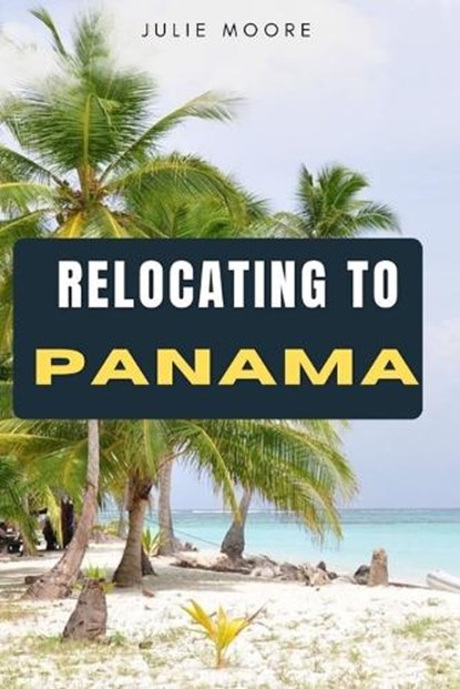 Relocating to Panama, Julie Moore - Paperback - 9798258049575