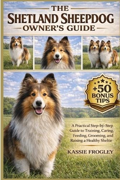 The Shetland Sheepdog Owner's Guide, Kassie Frogley - Paperback - 9798258103208