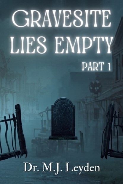 Gravesite Lies Empty, part 1, Mj Leyden - Paperback - 9798258126788