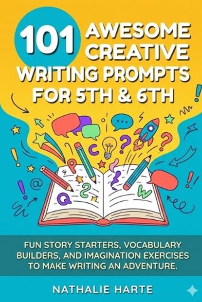101 Awesome Creative Writing Prompts for 5th & 6th, Nathalie Harte - Paperback - 9798258166326