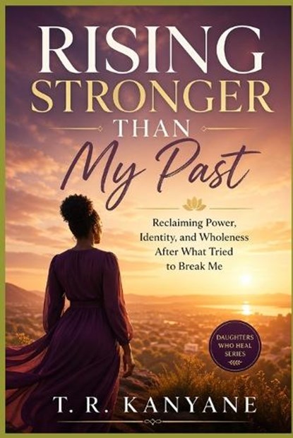 Rising Stronger Than My Past, T R Kanyane - Paperback - 9798258287021