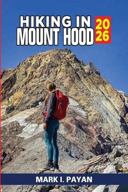 Hiking in Mount Hood 2026, Mark I Payan - Paperback - 9798258436412