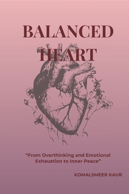 Balanced Heart, Komalsmeer Kaur N/A N/A - Paperback - 9798258442253