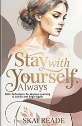 Stay With Yourself, Always: 100+ Reflections for Women Learning to Let Go and Begin Again - Skai Reade - 9798258445162