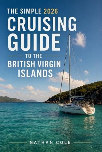 The Simple 2026 Cruising Guide to the British Virgin Islands, Nathan Cole - Paperback - 9798258543653