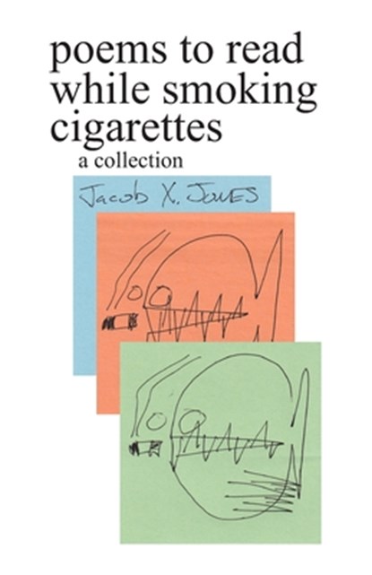 poems to read while smoking cigarettes, Jacob X. Jones - Paperback - 9798258563248