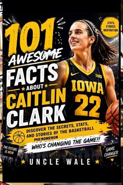 101 Awesome Facts About Caitlin Clark, Uncle Wale - Paperback - 9798258661791