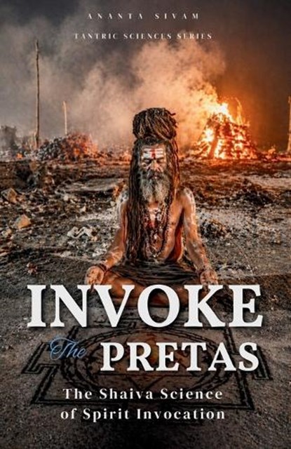 Invoke The Pretas, Ananta Sivam - Paperback - 9798258668950