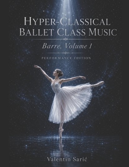 Hyper-Classical Ballet Class Music for Piano, Valentin Saric - Paperback - 9798258791719