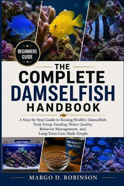 The Complete Damselfish Handbook, Margo D Robinson - Paperback - 9798258890924