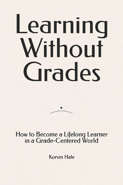 Learning Without Grades, Korvin Hale - Paperback - 9798258915764