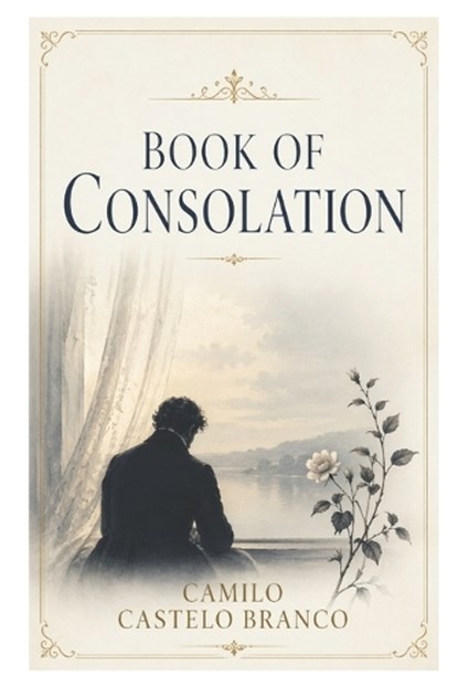 Book of Consolation, Camilo Castelo Branco - Paperback - 9798258984586