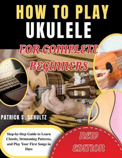 How to Play Ukulele for Complete Beginners, Robert Glade ; Patrick S Schultz - Paperback - 9798259070080