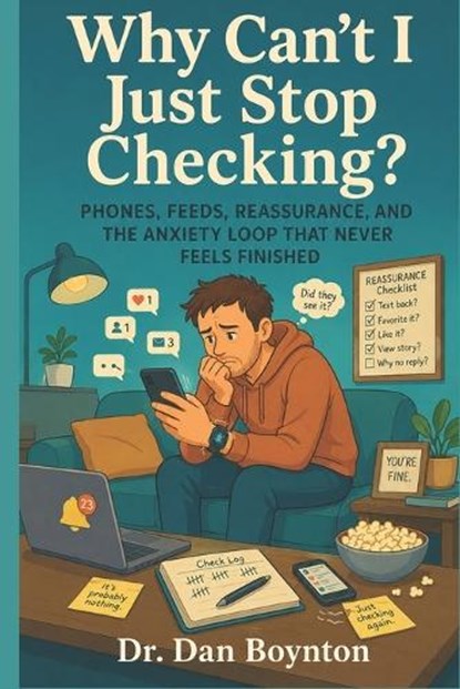 Why Can't I Just Stop Checking?, Dan Boynton - Paperback - 9798259157149