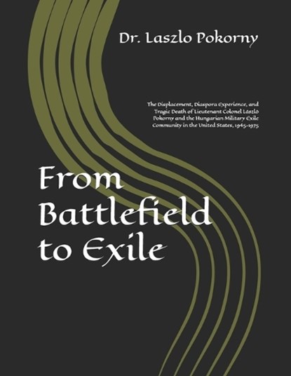 From Battlefield to Exile, Laszlo Pokorny - Paperback - 9798259318939