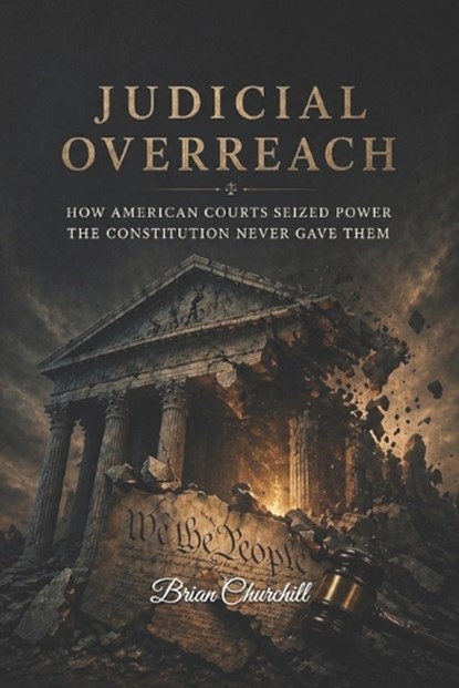 Judicial Overreach, Brian Churchill - Paperback - 9798259332805