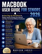 Macbook User Guide for Seniors 2026: An Easy Step-by-Step Manual to Master macOS, Browse the Internet, and Stay Connected Without Confusion - Madison Jarvis - 9798259351790