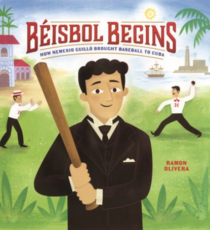 Beisbol Begins: How Nemesio Guillo Brought Baseball to Cuba, Ramon Olivera - Gebonden - 9798260506578