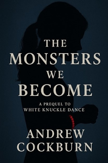 The Monsters We Become, Andrew Cockburn - Paperback - 9798261851431