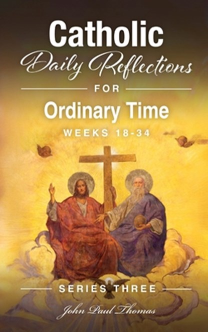 Catholic Daily Reflections for Ordinary Time: Weeks 18-34, John Paul Thomas - Paperback - 9798262102280