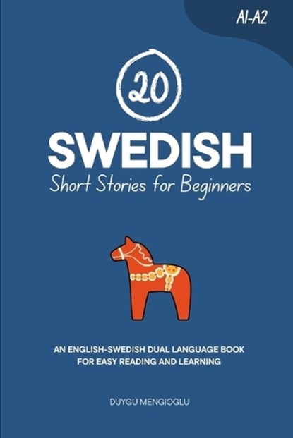 20 Swedish Short Stories for Beginners: An English-Swedish Dual-Language Book for Easy Reading and Learning, Duygu Mengioglu - Paperback - 9798262137985