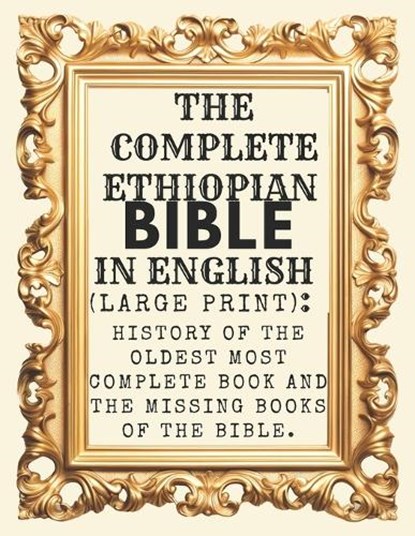 The Complete Ethiopian Bible In English (Large Print): History Of The Oldest Most Complete Book And The Missing Books Of The Bible., Marlene Sterling - Paperback - 9798262213290