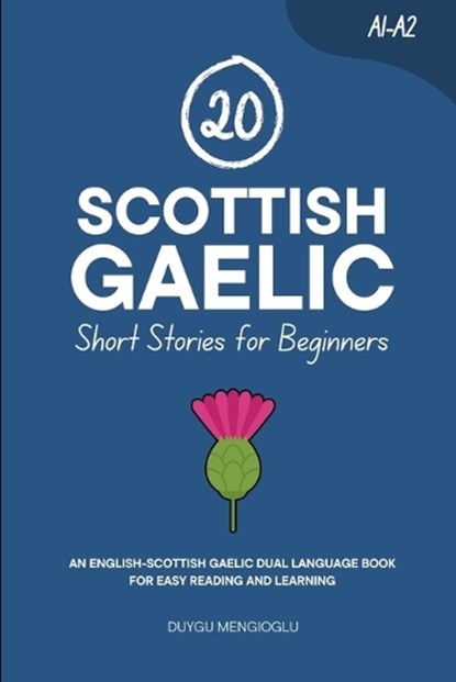 20 Scottish Gaelic Short Stories for Beginners: An English-Scottish Gaelic Dual-Language Book for Easy Reading and Learning, Duygu Mengioglu - Paperback - 9798262454341