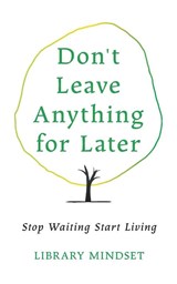 Mindset, L: Don't Leave Anything for Later - Library Mindset - 9798262490066