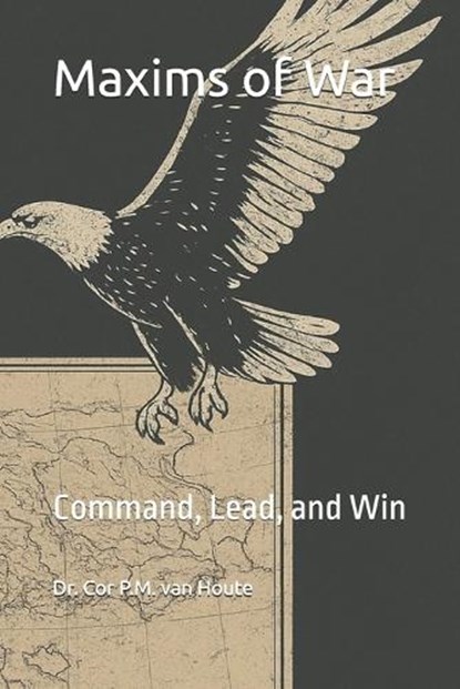 Maxims of War, Cor P M Van Houte - Paperback - 9798262693009