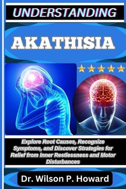 Understanding Akathisia, Wilson P Howard - Paperback - 9798262818808