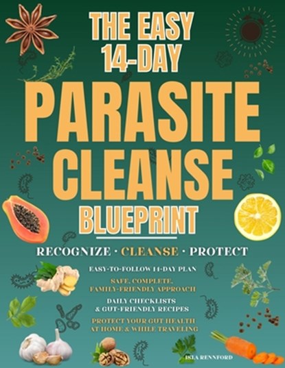 The Easy 14-Day Parasite Cleanse Blueprint: Recognize the signs, follow a safe and complete cleanse, and protect your gut health from parasites at hom, Isla Rennford - Paperback - 9798262825745