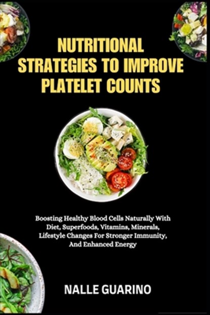 Nutritional Strategies to Improve Platelet Counts: Boosting Healthy Blood Cells Naturally With Diet, Superfoods, Vitamins, Minerals, Lifestyle Changes, Nalle Guarino - Paperback - 9798262838660
