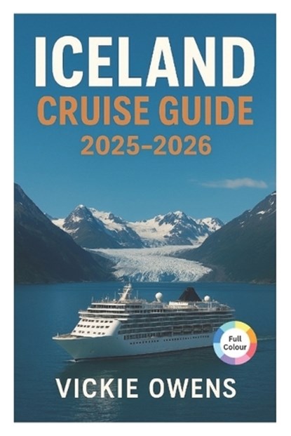 Iceland Cruise Guide 2025-2026: Reykjavík, Akureyri, Ísafjörður, Seyðisfjörður, Grundarfjörður with Cruise Lines, Ports of Call, Excursions, Itinerari, Vickie Owens - Paperback - 9798262916238