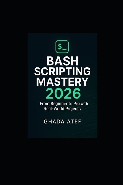 Atef, G: Bash Scripting Mastery 2026, Ghada Atef - Paperback - 9798263034948