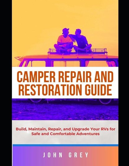 Grey, J: CAMPER REPAIR AND RESTORATION GUIDE, John Grey - Paperback - 9798263284589