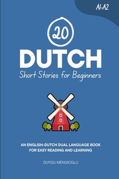 20 Dutch Short Stories for Beginners: An English-Dutch Dual-Language Book for Easy Reading and Learning, Duygu Mengioglu - Paperback - 9798263586669