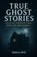 True Ghost Stories, Josh A Pete - Paperback - 9798264137044