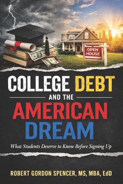 College Debt and the American Dream, Robert Gordon Spencer - Paperback - 9798264499876