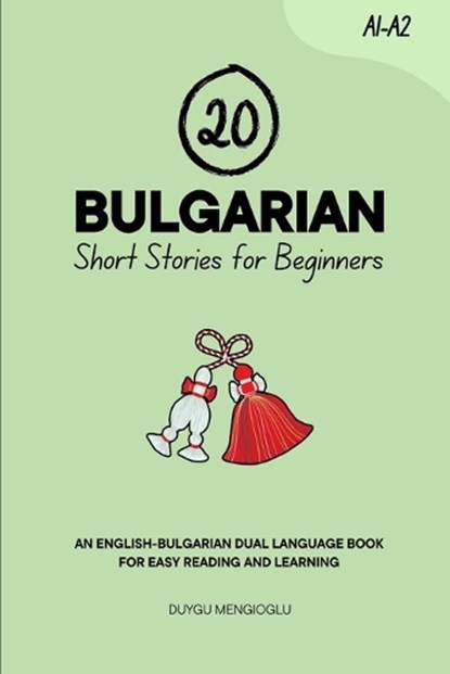20 Bulgarian Short Stories for Beginners: An English-Bulgarian Dual-Language Book for Easy Reading and Learning, Duygu Mengioglu - Paperback - 9798264672392