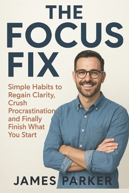 The Focus Fix, James Parker - Paperback - 9798264751066