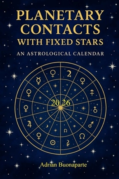 Planetary Contacts with the Fixed Stars: 2026 Ephemeris, Adrian Buonaparte - Paperback - 9798264871528