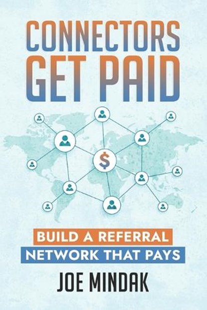Connectors Get Paid: Build a Referral Network That Pays, Joe Mindak - Paperback - 9798264891793