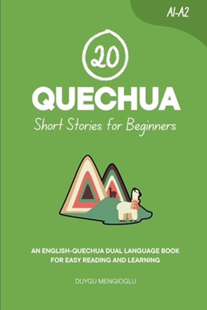20 Quechua Short Stories for Beginners: An English-Quechua Dual-Language Book for Easy Reading and Learning, Duygu Mengioglu - Paperback - 9798264990618