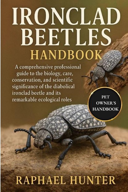 Hunter, R: IRONCLAD BEETLES HANDBOOK, Raphael Hunter - Paperback - 9798265370266